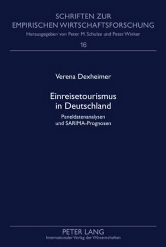 Einreisetourismus in Deutschland: Paneldatenanalysen Und Sarima-Prognosen