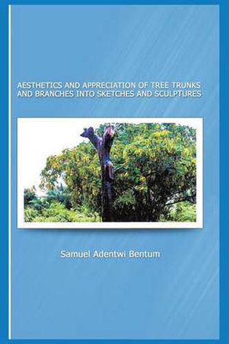 Cover image for Aesthetics and Appreciation of Tree Trunks and Branches Into Sketches and Sculptures