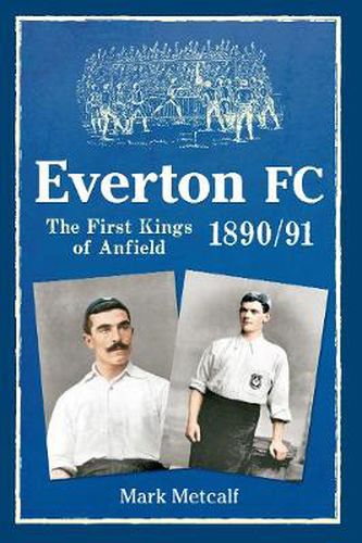 Cover image for Everton FC 1890-91: The First Kings of Anfield