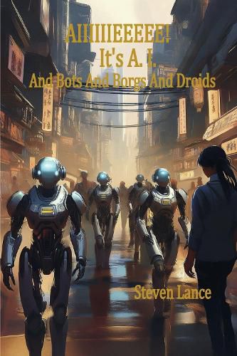 Cover image for AIIIIIIEEEEE! It's A.I. And Bots And Borgs And Droids