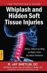 Cover image for Whiplash and Hidden Soft Tissue Injuries: When, Where and Why to Refer Auto Accident Patients