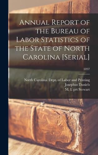 Cover image for Annual Report of the Bureau of Labor Statistics of the State of North Carolina [serial]; 1897