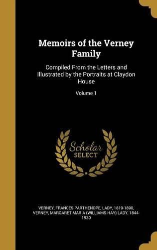 Cover image for Memoirs of the Verney Family: Compiled from the Letters and Illustrated by the Portraits at Claydon House; Volume 1