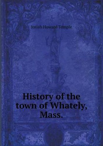 Cover image for History of the Town of Whately, Mass