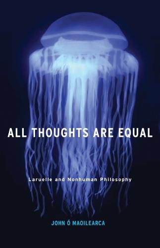 All Thoughts Are Equal: Laruelle and Nonhuman Philosophy
