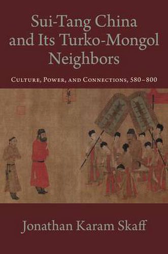 Cover image for Sui-Tang China and Its Turko-Mongol Neighbors: Culture, Power, and Connections, 580-800