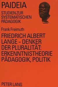 Cover image for Friedrich Albert Lange - Denker Der Pluralitaet: . Erkenntnistheorie, Paedagogik, Politik