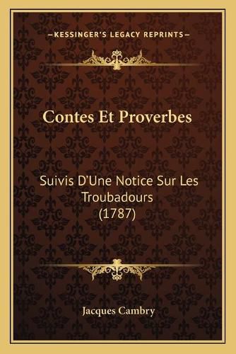 Contes Et Proverbes: Suivis D'Une Notice Sur Les Troubadours (1787)