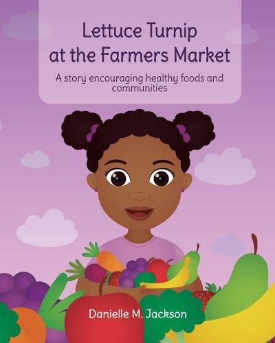 Cover image for Lettuce Turnip at the Farmers Market: A Story Encouraging Healthy Foods and Communities