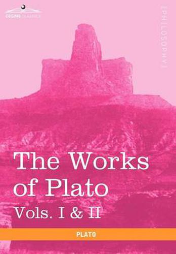 Cover image for The Works of Plato, Vols. I & II (in 4 Volumes): Analysis of Plato & the Republic