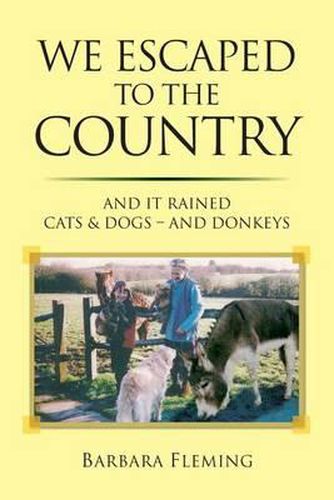 We Escaped to the Country: And it Rained Cats & Dogs - and Donkeys