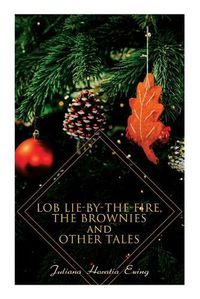 Cover image for Lob Lie-by-the-Fire, The Brownies and Other Tales: Children's Christmas Stories