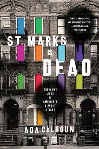 Cover image for St. Marks Is Dead: The Many Lives of America's Hippest Street