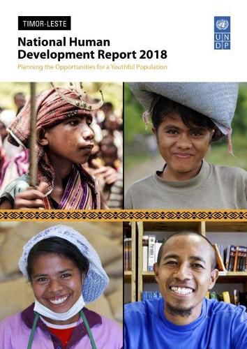 National human development report 2018 - Timor-Leste: planning the opportunities for a youthful population