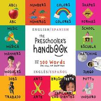 Cover image for The Preschooler's Handbook: Bilingual (English / Spanish) (Ingles / Espanol) ABC's, Numbers, Colors, Shapes, Matching, School, Manners, Potty and Jobs, with 300 Words that every Kid should Know: Engage Early Readers: Children's Learning Books