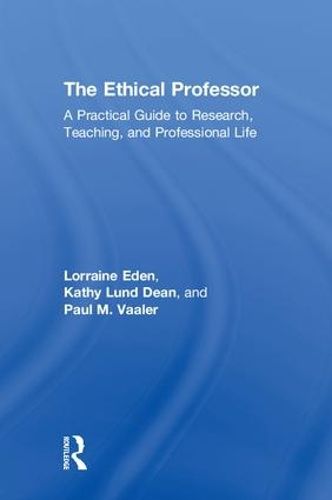 Cover image for The Ethical Professor: A Practical Guide to Research, Teaching and Professional Life