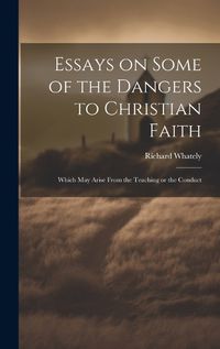 Cover image for Essays on Some of the Dangers to Christian Faith