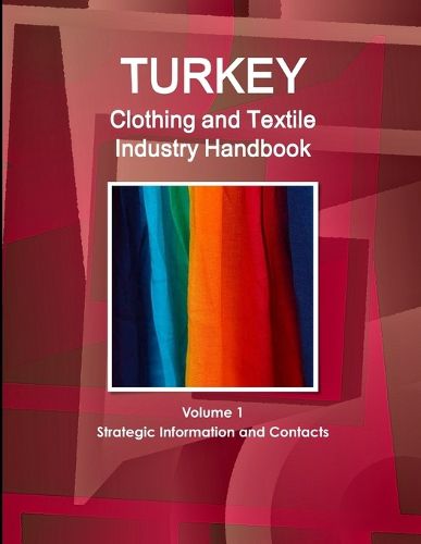 Cover image for Turkey Clothing and Textile Industry Handbook Volume 1 Strategic Information and Contacts