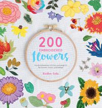 Cover image for 200 Embroidered Flowers: Hand embroidery stitches and projects for flowers, leaves and foliage