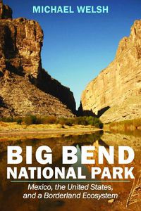 Cover image for Big Bend National Park: Mexico, the United States, and a Borderland Ecosystem