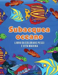 Cover image for Oceano subacquea libro da colorare pesci e vita marina