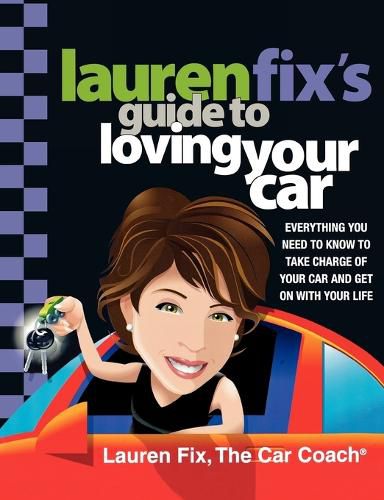 Cover image for Lauren Fix's Guide to Loving Your Car: Everything You Need to Know to Take Charge of Your Car and Get on with Your Life