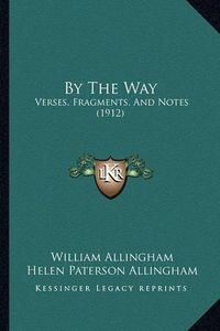 Cover image for By the Way: Verses, Fragments, and Notes (1912)