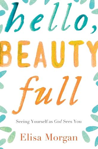 Cover image for Hello, Beauty Full: Seeing Yourself as God Sees You