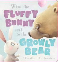 Cover image for What the Fluffy Bunny Said to the Growly Bear