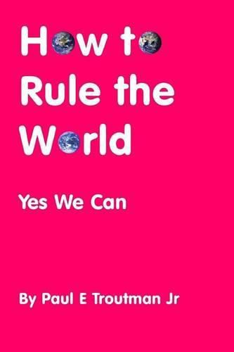 Cover image for How to Rule the World: Yes We Can