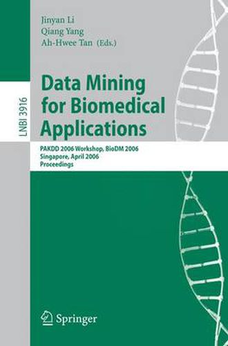 Cover image for Data Mining for Biomedical Applications: PAKDD 2006 Workshop, BioDM 2006, Singapore, April 9, 2006, Proceedings