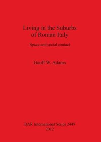 Cover image for Living in the Suburbs of Roman Italy: Space and social contact