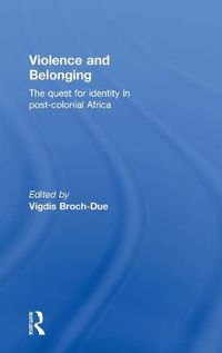 Cover image for Violence and Belonging: The quest for identity in post-colonial Africa