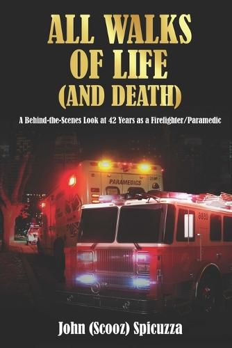 Cover image for All Walks of Life (and Death): A Behind-the-Scenes Look at 42 Years as a Firefighter/Paramedic