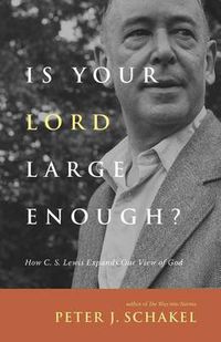Cover image for Is Your Lord Large Enough?: How C. S. Lewis Expands Our View of God