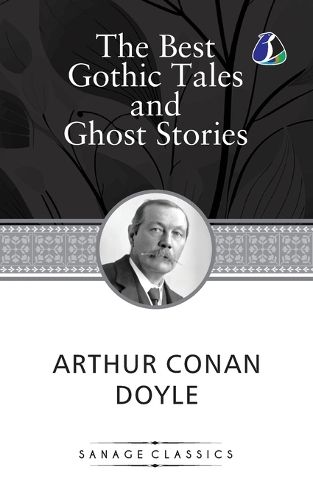 Cover image for Sir Arthur Conan Doyle The Best Gothic Tales and Ghost Stories