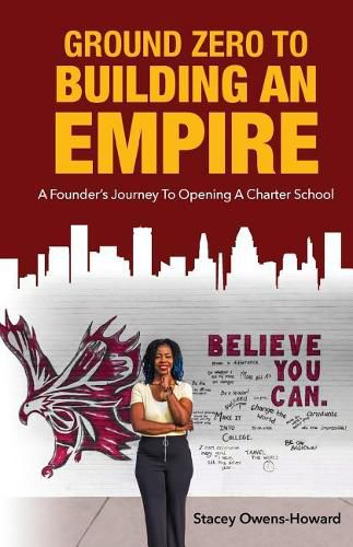 Cover image for Ground Zero to Building an Empire: A Founder's Journey to Opening a Charter School