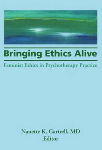 Cover image for Bringing Ethics Alive: Feminist Ethics in Psychotherapy Practice