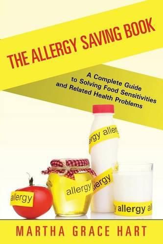 Cover image for The Allergy Saving Book: A Complete Guide to Solving Food Sensitivities and Related Health Problems