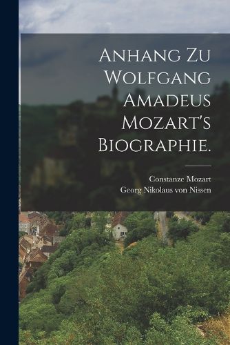Cover image for Anhang zu Wolfgang Amadeus Mozart's Biographie.