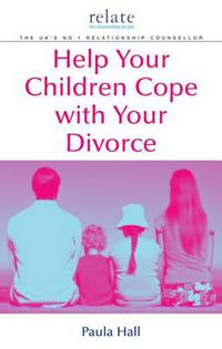 Cover image for Help Your Children Cope with Your Divorce: A  Relate  Guide