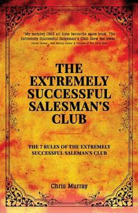 Cover image for The Extremely Successful Salesman's Club: The 7 Rules of the Extremely Successful Salesman's Club