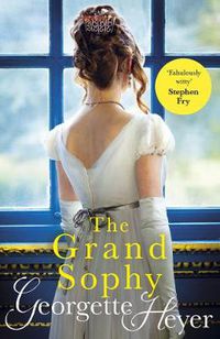 Cover image for The Grand Sophy: Gossip, scandal and an unforgettable Regency romance