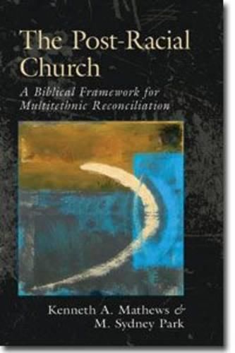 The Post-Racial Church: A Biblical Framework for Multiethnic Reconciliation