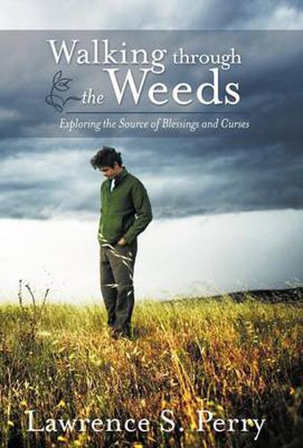 Cover image for Walking Through the Weeds: Exploring the Source of Blessings and Curses