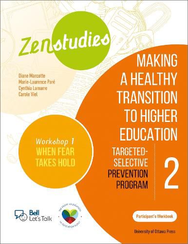 Zenstudies: Making a Healthy Transition to Higher Education - Module 2 - Workshop 1. When Fear Takes Hold - Participant's Workbook: Targeted-Selective Prevention Program