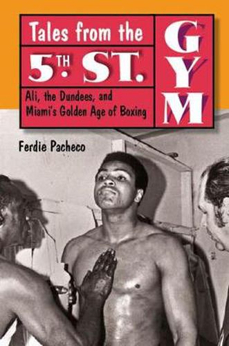 Cover image for Tales from the 5th Street Gym: Ali, the Dundees, and Miami's Golden Age of Boxing