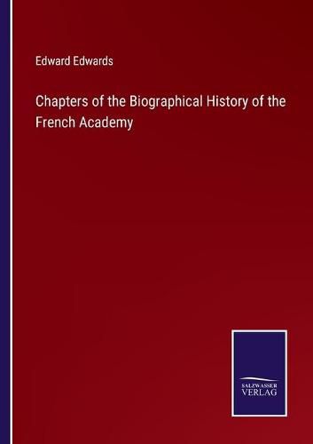 Chapters of the Biographical History of the French Academy