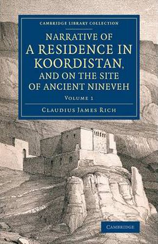 Cover image for Narrative of a Residence in Koordistan, and on the Site of Ancient Nineveh: With Journal of a Voyage down the Tigris to Bagdad and an Account of a Visit to Shirauz and Persepolis