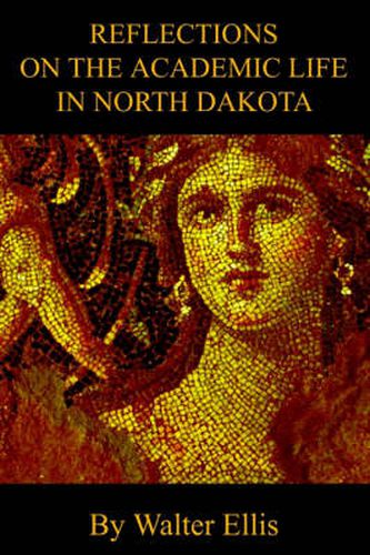 Cover image for Reflections on the Academic Life in North Dakota